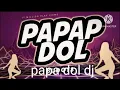 Lagu DJ PAPA DOL  MSUIC DOL