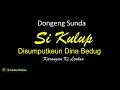 Download Lagu Dongeng Sunda SI KULUP_Episode_Disumputkeun Dina Bedug_Ki Leuksa Channel.