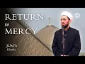 Return to Mercy – Nurullah Benli: Friday Sermon