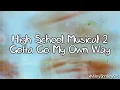 High School Musical 2 - Gotta Go My Own Way (with lyrics)