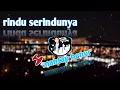 Download Lagu DJ rindu serindunya remix slow terbaru