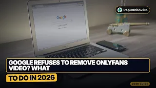 Google Refuses to Remove OnlyFans What to Do in 2026