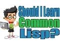 Should I Learn Common Lisp