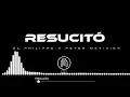Resucitó (Pista) - Philippe ft Peter Metivier