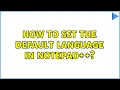 How to set the default language in Notepad 5 Solutions