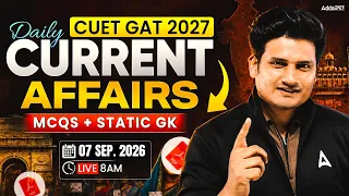 07 Sep 2026 Daily Current Affairs for CUET GAT 2027 | Important Static GK | Daily Current Affairs