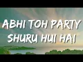 Abhi Toh Party Shuru Hui Hai lyrics songs 😈😈👿👿