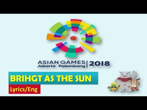 Download MP3 [Lyrics/Eng] Bright as the Sun [Official Thame Song Asian Games 2018]