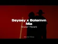 Seysey x Bolemvn - Mia (𝙨𝙡𝙤𝙬𝙚𝙙 + 𝙧𝙚𝙫𝙚𝙧𝙗)