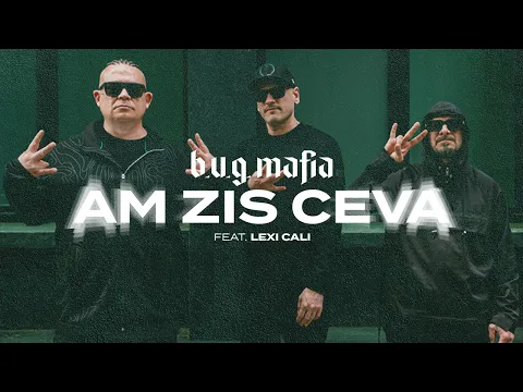 Download MP3 B.U.G. Mafia - Am Zis Ceva (feat. @LexiCaliMusic) (Prod. Tata Vlad) (Videoclip)