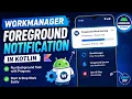 ANDROID - FOREGROUND WORK MANAGER