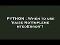 PYTHON When to use raise NotImplementedError