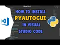 How to install PyAutoGUI in Visual Studio Code