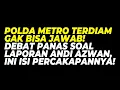 POLDA METRO TERDIAM GAK BISA JAWAB! DEBAT PANAS SOAL LAPORAN ANDI AZWAN, INI ISI PERCAKAPANNYA!