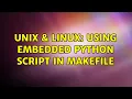 Unix Linux Using embedded python script in Makefile 2 Solutions