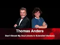 Lagu Thomas Anders - Don't Break My Soul (Andru's Extended Version)