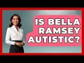 Is Bella Ramsey Autistic Answers About Autism