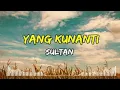 Download Lagu Sultan - Yang Kunanti | Lirik Lagu || Terpopuler Paling di Cari #trending
