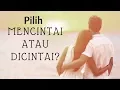 Download Lagu Motivasi Cinta - Lebih Baik Mana, DICINTAI atau MENCINTAI ?