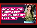 How Do You Shift-left API Endpoint Testing - Server Logic Simplified