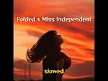 Folded x Miss Independent (Slowed)
