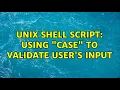 UNIX shell script using case to validate user s input 3 Solutions