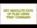 Get absolute path of files using find command 5 Solutions