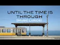 Lagu UNTIL THE TIME IS THROUGH [MUSIC LYRICS]
