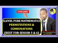 005 - ALEVEL PURE MATHEMATICS PERMUTATIONS AND COMBINATIONS ALGEBRA FOR SENIOR 5 6