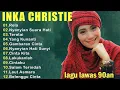 Lagu INKA CHRISTIE LIRIK LAGU FULL ALBUM , LAGU KENANGAN INKA CHRISTIE 80-90 AN