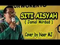 Lagu SITI AISYAH ( Jamal Mirdad ) Cover by Noor MJ