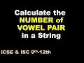 Calculate the NUMBER of VOWEL PAIR in a String ICSE ISC 9th-12th