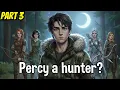 What if Percy Jackson was a Hunter of Artemis Part 3