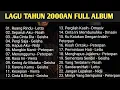 Lagu Nostalgia Lagu Pop Indonesia 2000-an | Kumpulan Lagu Hits Sepanjang Masa