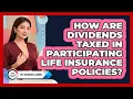 How Are Dividends Taxed In Participating Life Insurance Policies - Life Insurance Library