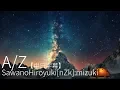 Download Lagu A/Z | aLIEz - SawanoHiroyuki[nZk]:mizuki - A/Z