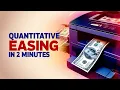 Quantitative Easing in 2 Minutes