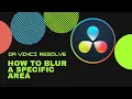 Tutorial on How To Blur A Specific Area on DaVinci Resolve Simple 30 Seconds