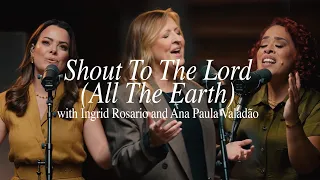 shout to the lord all the earth darlene zschech ana paula valad o u0026 ingrid rosario