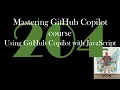 Mastering GitHub Copilot course Using GitHub Copilot with JavaScript GCast 204