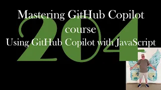 Mastering GitHub Copilot course Using GitHub Copilot with JavaScript GCast 204