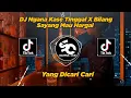 Download Lagu DJ Ngana Kase Tinggal Pa Kita X Bilang Sayang Mau Hargai Viral Di TikTok!! - By Sahrul Ckn