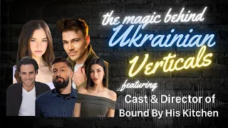 The Magic Behind Ukrainian Verticals feat the Cast Director of Bound By His Kitchen