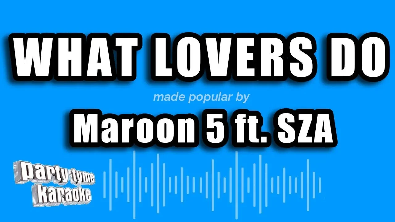 Maroon 5 ft. SZA - What Lovers Do (Karaoke Version) Maroon 5 ft. SZA - What Lovers Do (Karaoke Version)