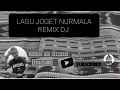 Download Lagu LAGU JOGET NURMALA   ( REMIX DJ  2022
