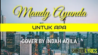 Download Untuk Apa | MAUDY AYUNDA (Lirik) Cover by Indah Aqila COVER \u0026 LIRIK MP3