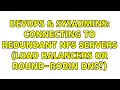 DevOps SysAdmins Connecting to Redundant NFS Servers Load Balancers or Round-Robin DNS