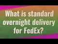 What is standard overnight delivery for FedEx