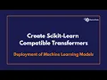 Create Scikit-Learn Compatible Transformers Deployment of Machine Learning Models
