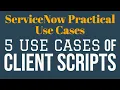 5 Use Cases of Client Scripts ServiceNow Practical Use Cases